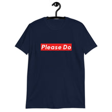 Load image into Gallery viewer, &quot;Please Do&quot; Tee